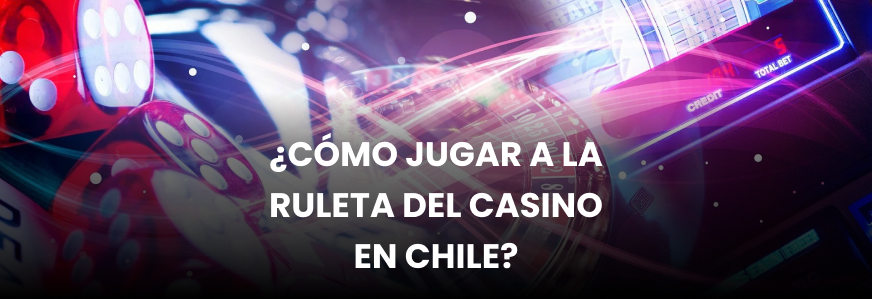 Logo ¿Cómo jugar a la ruleta del casino en Chile?