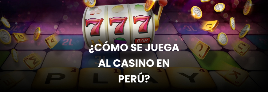 Logo ¿Cómo se juega al casino en Perú?